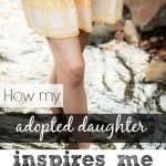 How my Adopted Daughter Inspires Me