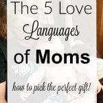 Identifying and understanding the five love languages of moms can help you pick the perfect gift, whether it's a present, spending time together or encouraging words, for that special woman this year!