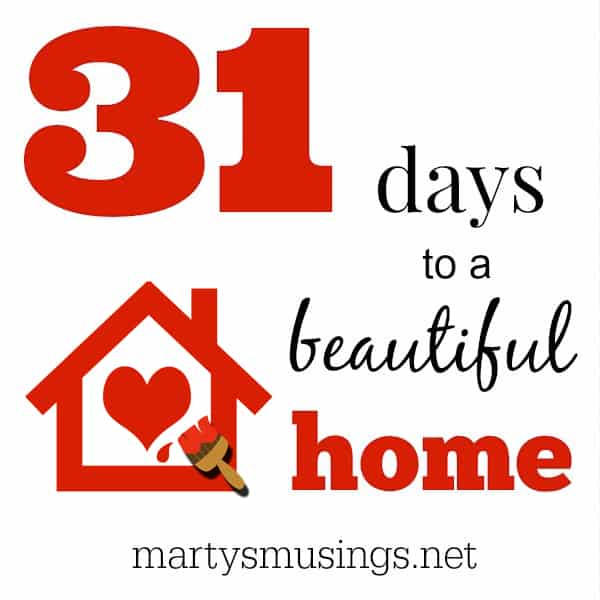 31 Days to a Beautiful Home - Marty's Musings