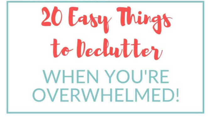 20 Easy Things to Declutter When Overwhelmed